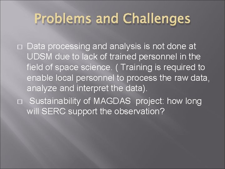 Problems and Challenges � � Data processing and analysis is not done at UDSM