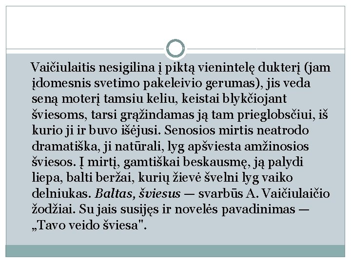 Vaičiulaitis nesigilina į piktą vienintelę dukterį (jam įdomesnis svetimo pakeleivio gerumas), jis veda seną