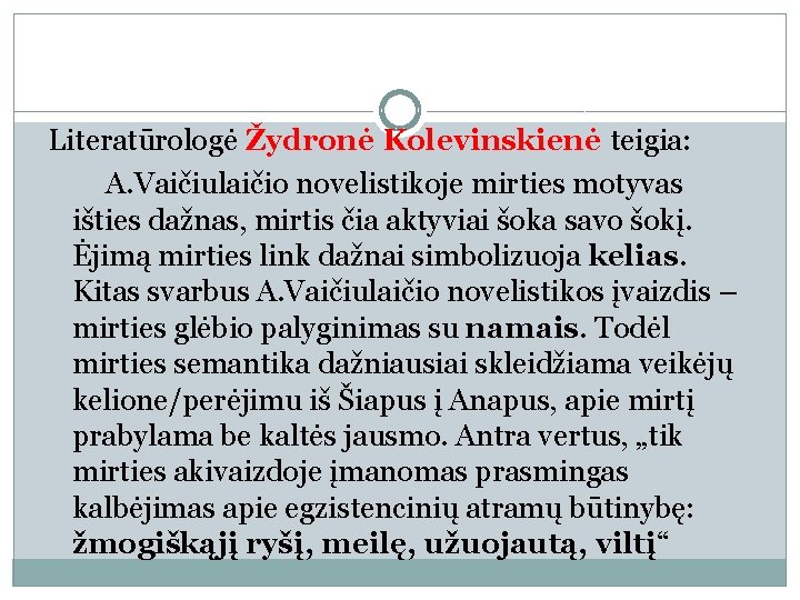 Literatūrologė Žydronė Kolevinskienė teigia: A. Vaičiulaičio novelistikoje mirties motyvas išties dažnas, mirtis čia aktyviai