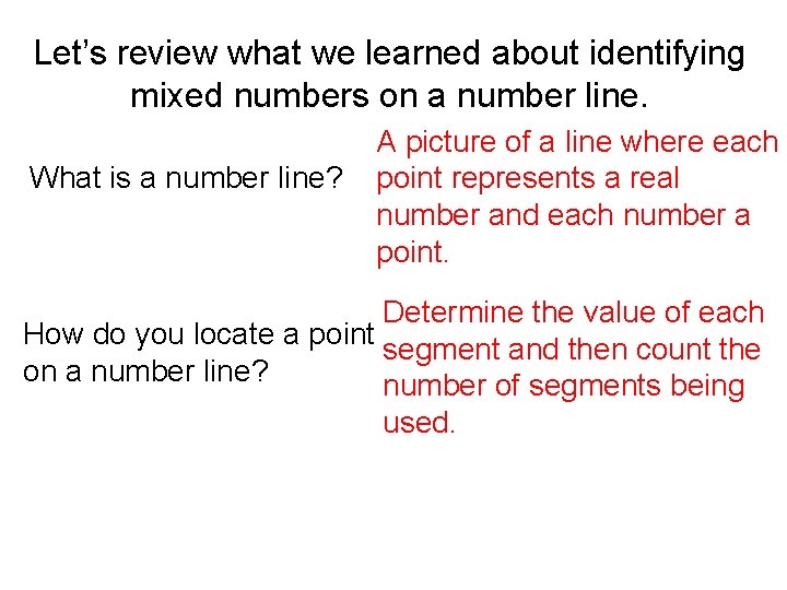 Let’s review what we learned about identifying mixed numbers on a number line. What