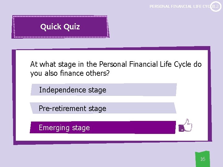 1. 2 PERSONAL FINANCIAL LIFE CYCLE 1. 3 Quick Quiz At what stage in