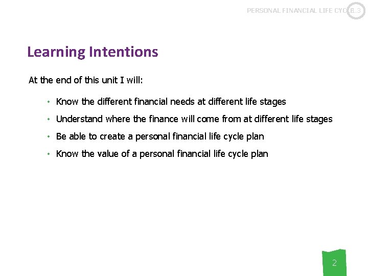 PERSONAL FINANCIAL LIFE CYCLE 1. 3 Learning Intentions At the end of this unit