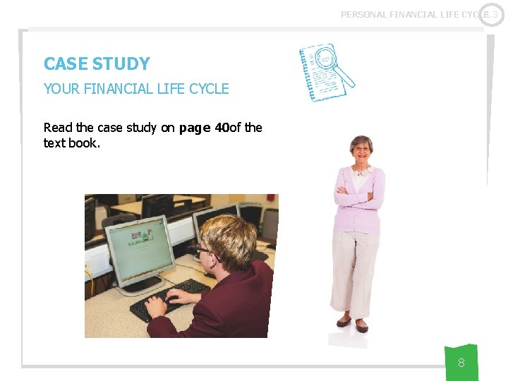 PERSONAL FINANCIAL LIFE CYCLE 1. 3 CASE STUDY YOUR FINANCIAL LIFE CYCLE Read the
