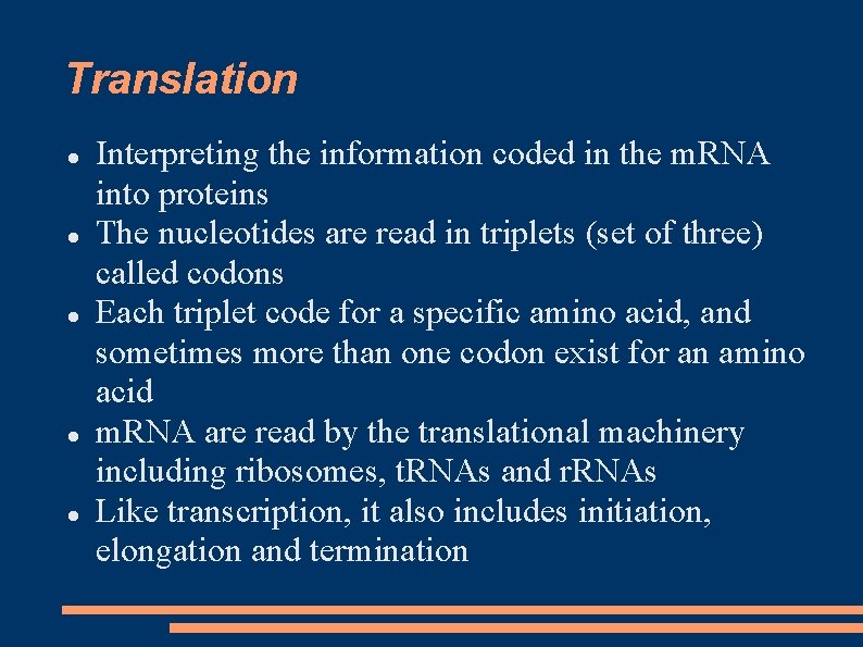 Translation Interpreting the information coded in the m. RNA into proteins The nucleotides are