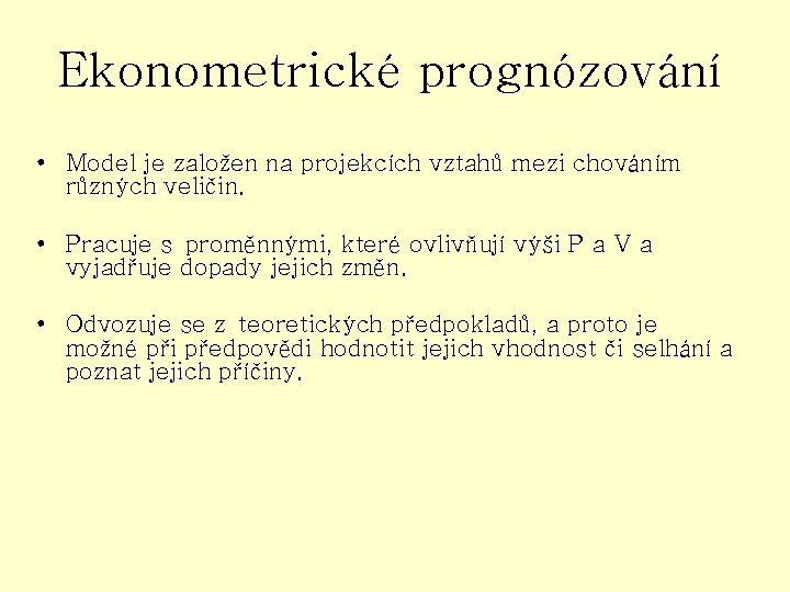 Ekonometrické prognózování • Model je založen na projekcích vztahů mezi chováním různých veličin. •