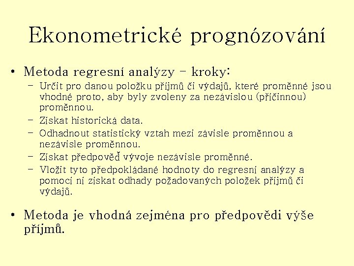 Ekonometrické prognózování • Metoda regresní analýzy - kroky: – Určit pro danou položku příjmů