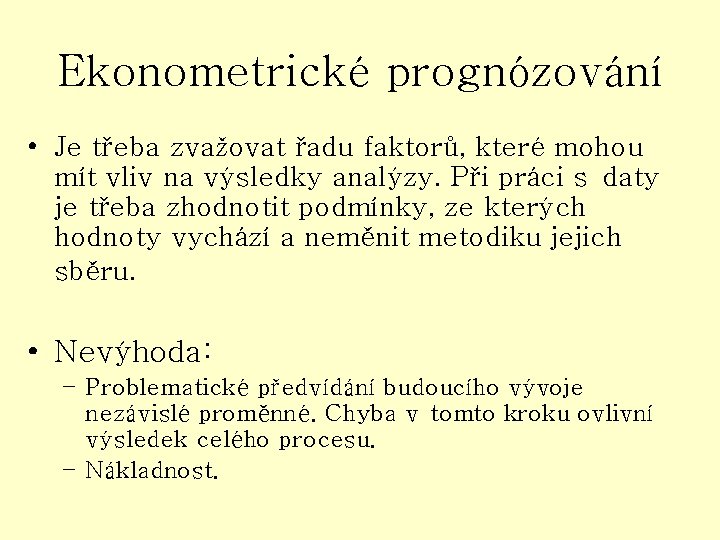 Ekonometrické prognózování • Je třeba zvažovat řadu faktorů, které mohou mít vliv na výsledky