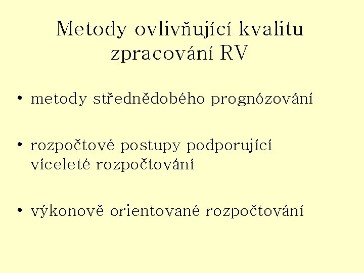 Metody ovlivňující kvalitu zpracování RV • metody střednědobého prognózování • rozpočtové postupy podporující víceleté