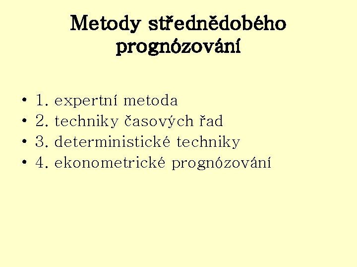 Metody střednědobého prognózování • • 1. 2. 3. 4. expertní metoda techniky časových řad