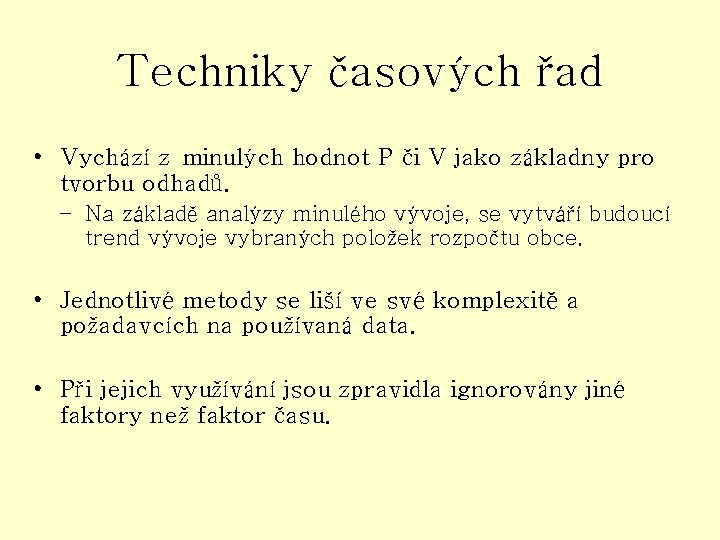 Techniky časových řad • Vychází z minulých hodnot P či V jako základny pro