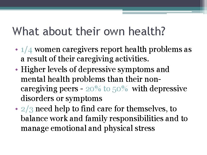What about their own health? • 1/4 women caregivers report health problems as a