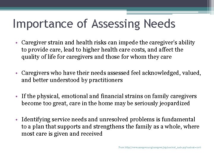 Importance of Assessing Needs • Caregiver strain and health risks can impede the caregiver’s
