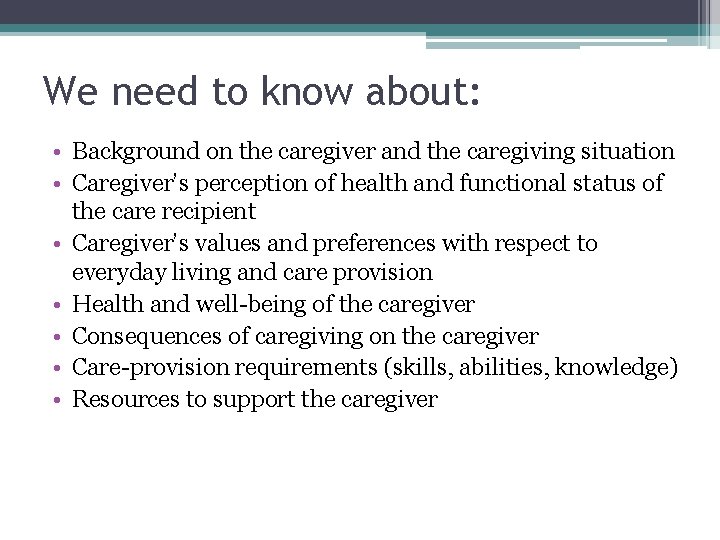 We need to know about: • Background on the caregiver and the caregiving situation