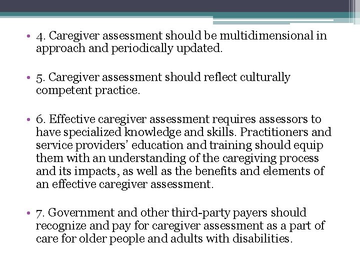  • 4. Caregiver assessment should be multidimensional in approach and periodically updated. •