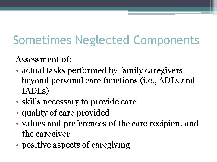 Sometimes Neglected Components Assessment of: • actual tasks performed by family caregivers beyond personal