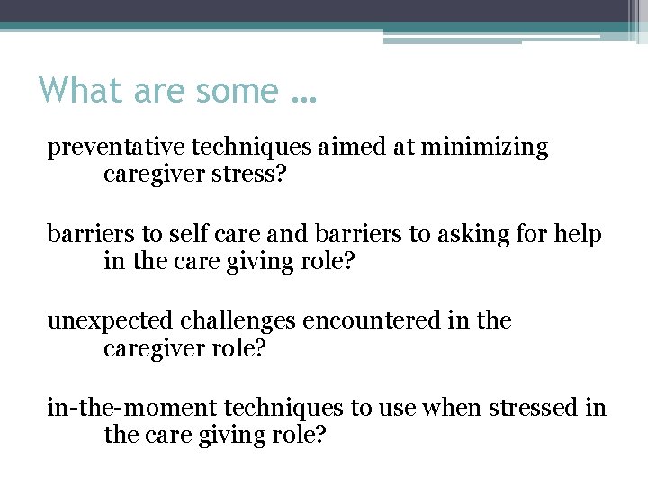 What are some … preventative techniques aimed at minimizing caregiver stress? barriers to self