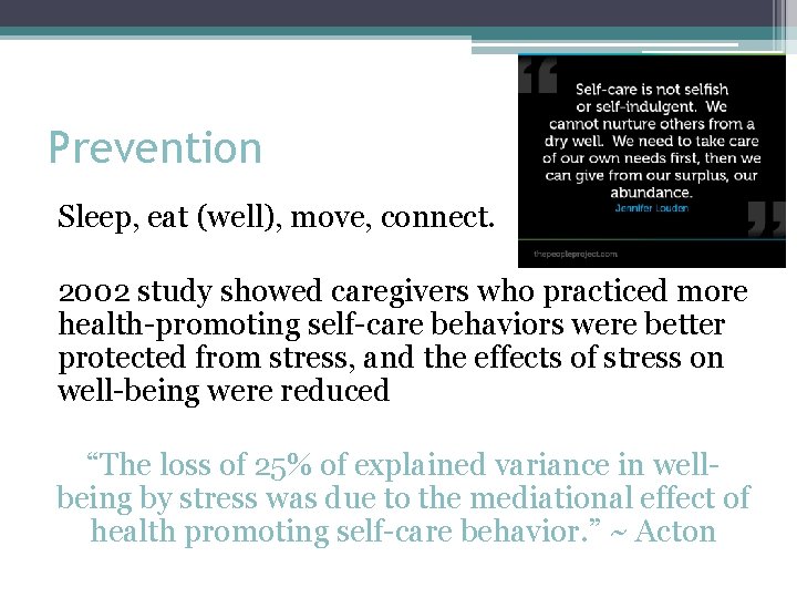 Prevention Sleep, eat (well), move, connect. 2002 study showed caregivers who practiced more health-promoting