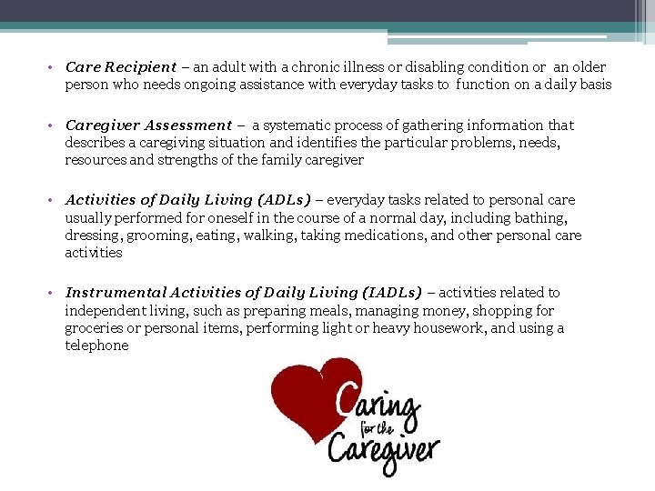  • Care Recipient – an adult with a chronic illness or disabling condition