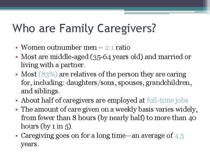 Who are Family Caregivers? • Women outnumber men – 2: 1 ratio • Most