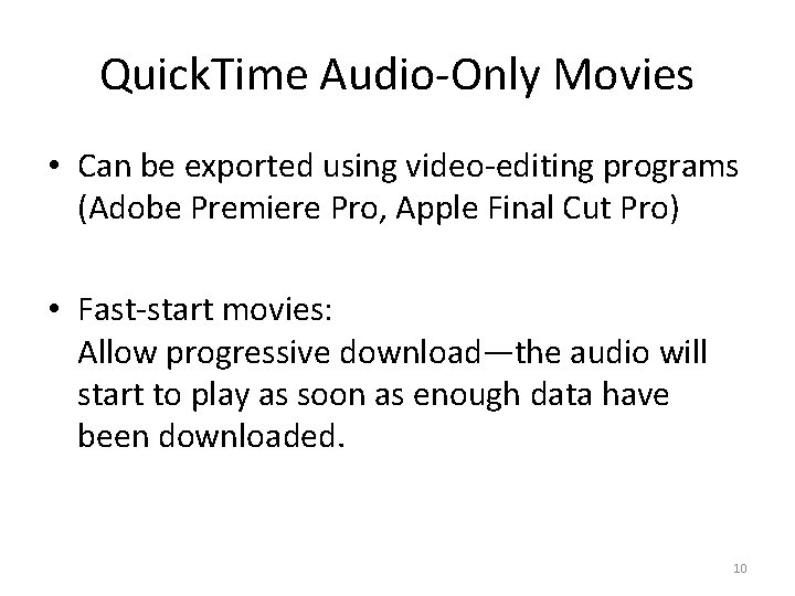 Quick. Time Audio-Only Movies • Can be exported using video-editing programs (Adobe Premiere Pro,