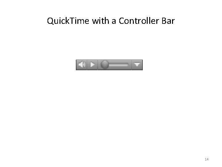 Quick. Time with a Controller Bar 14 