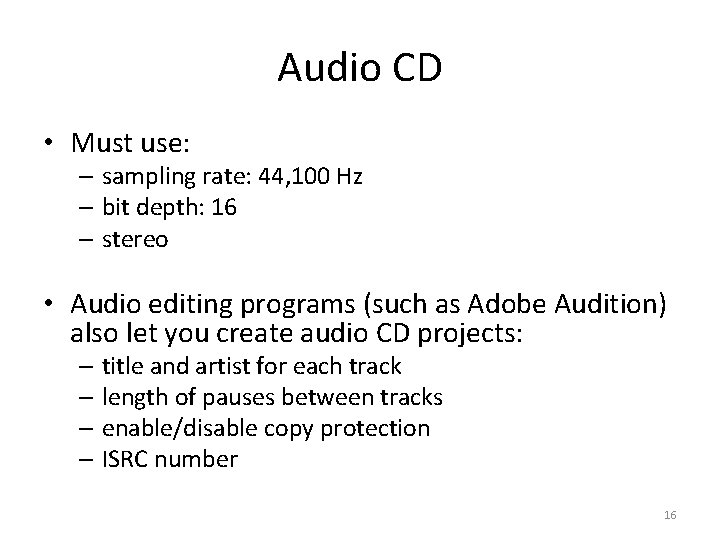 Audio CD • Must use: – sampling rate: 44, 100 Hz – bit depth: