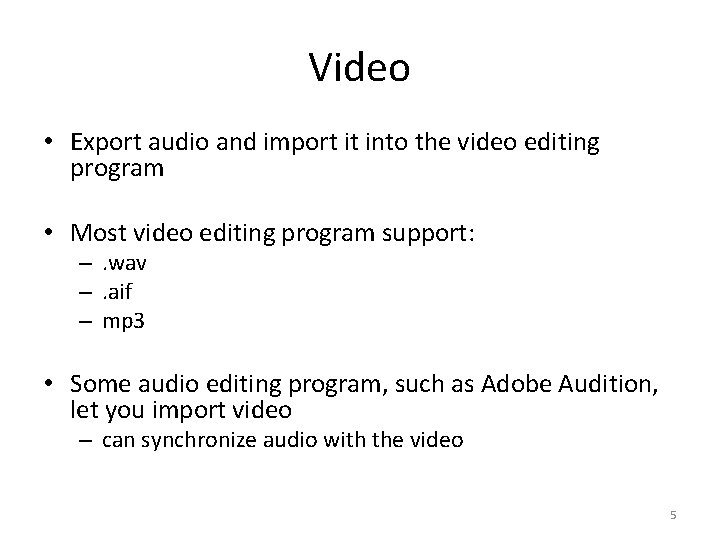 Video • Export audio and import it into the video editing program • Most
