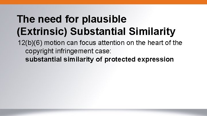 The need for plausible (Extrinsic) Substantial Similarity 12(b)(6) motion can focus attention on the