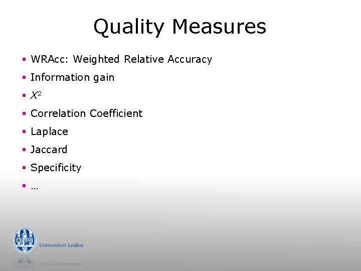 Quality Measures § WRAcc: Weighted Relative Accuracy § Information gain § X 2 §