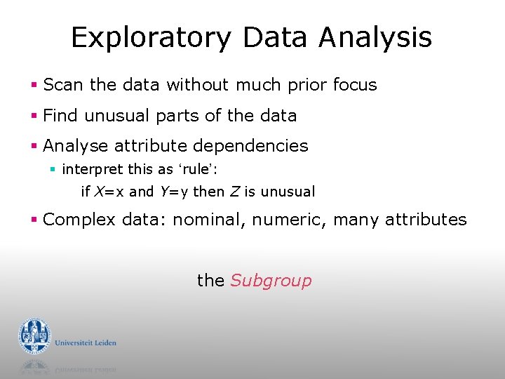 Exploratory Data Analysis § Scan the data without much prior focus § Find unusual