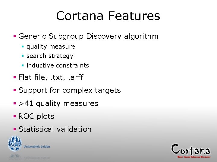 Cortana Features § Generic Subgroup Discovery algorithm § quality measure § search strategy §