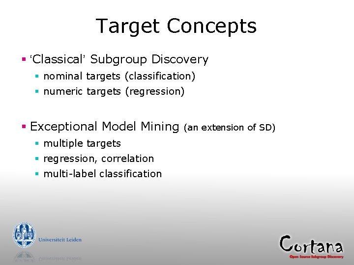 Target Concepts § ‘Classical’ Subgroup Discovery § nominal targets (classification) § numeric targets (regression)