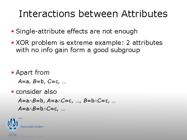 Interactions between Attributes § Single-attribute effects are not enough § XOR problem is extreme