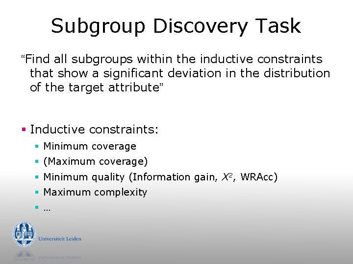 Subgroup Discovery Task “Find all subgroups within the inductive constraints that show a significant