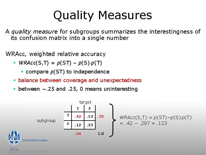 Quality Measures A quality measure for subgroups summarizes the interestingness of its confusion matrix