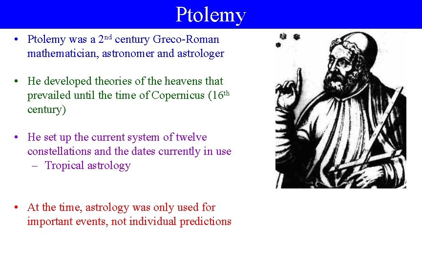 Ptolemy • Ptolemy was a 2 nd century Greco-Roman mathematician, astronomer and astrologer •