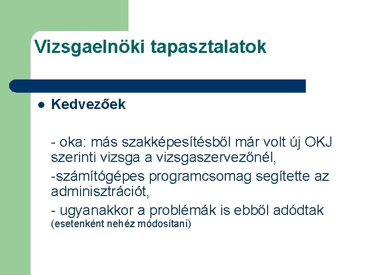 Vizsgaelnöki tapasztalatok l Kedvezőek - oka: más szakképesítésből már volt új OKJ szerinti vizsga Vizsgaelnöki tapasztalatok l Kedvezőek - oka: más szakképesítésből már volt új OKJ szerinti vizsga