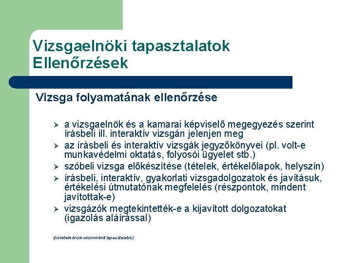Vizsgaelnöki tapasztalatok Ellenőrzések Vizsga folyamatának ellenőrzése Ø Ø Ø a vizsgaelnök és a kamarai Vizsgaelnöki tapasztalatok Ellenőrzések Vizsga folyamatának ellenőrzése Ø Ø Ø a vizsgaelnök és a kamarai