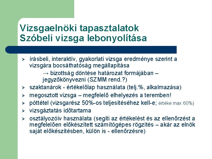 Vizsgaelnöki tapasztalatok Szóbeli vizsga lebonyolítása Ø Ø Ø írásbeli, interaktív, gyakorlati vizsga eredménye szerint Vizsgaelnöki tapasztalatok Szóbeli vizsga lebonyolítása Ø Ø Ø írásbeli, interaktív, gyakorlati vizsga eredménye szerint