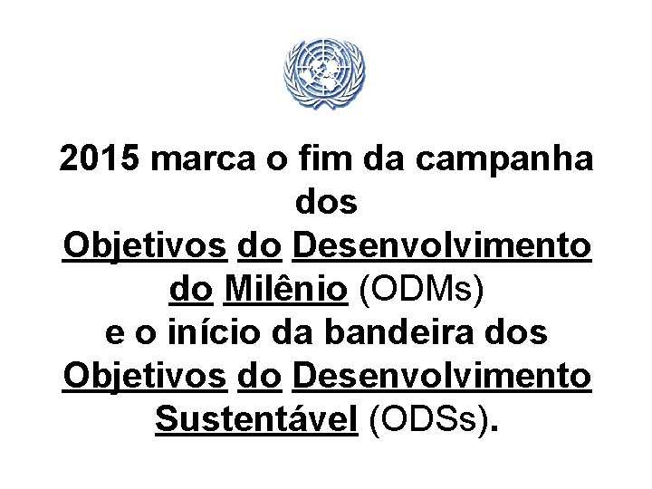 2015 marca o fim da campanha dos Objetivos do Desenvolvimento do Milênio (ODMs) e
