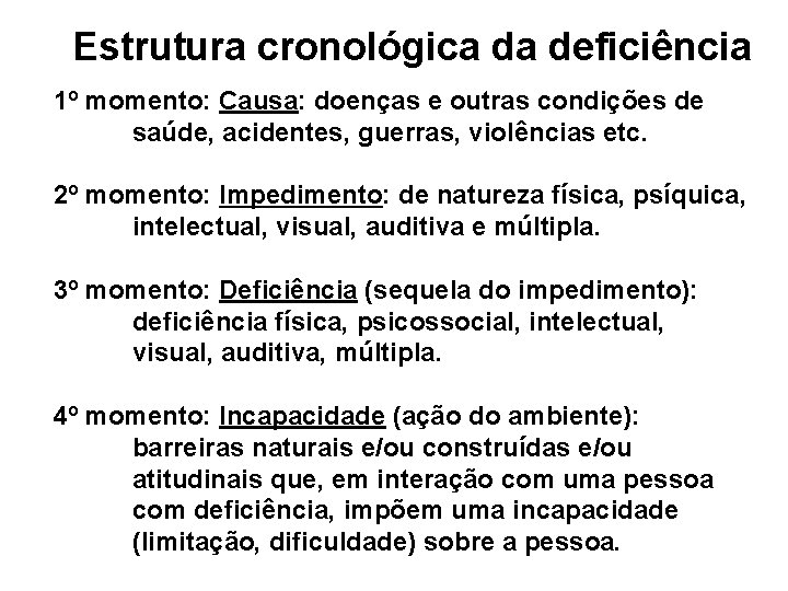 Estrutura cronológica da deficiência 1º momento: Causa: doenças e outras condições de saúde, acidentes,