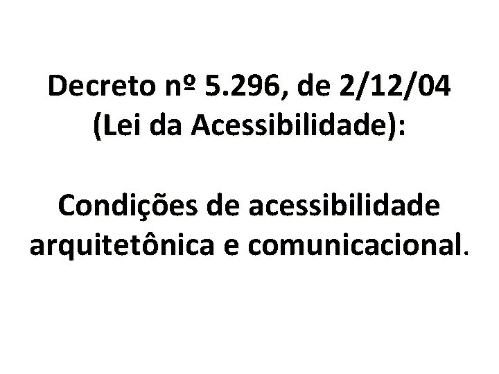 Decreto nº 5. 296, de 2/12/04 (Lei da Acessibilidade): Condições de acessibilidade arquitetônica e