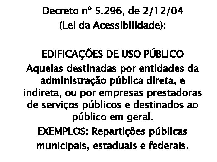 Decreto nº 5. 296, de 2/12/04 (Lei da Acessibilidade): EDIFICAÇÕES DE USO PÚBLICO Aquelas