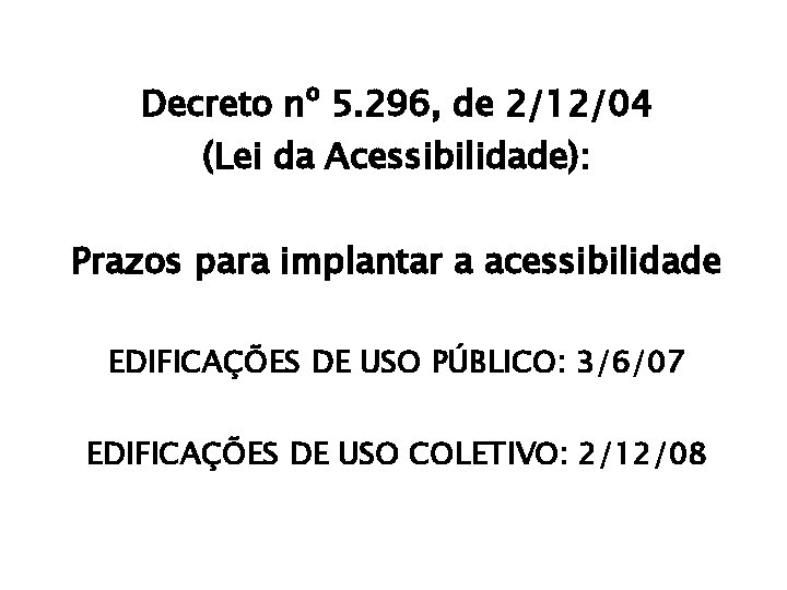 Decreto nº 5. 296, de 2/12/04 (Lei da Acessibilidade): Prazos para implantar a acessibilidade