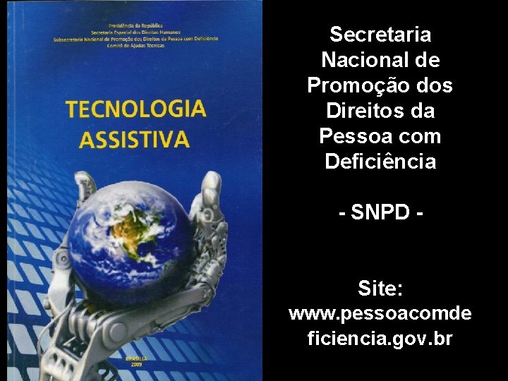 Secretaria Nacional de Promoção dos Direitos da Pessoa com Deficiência - SNPD Site: www.