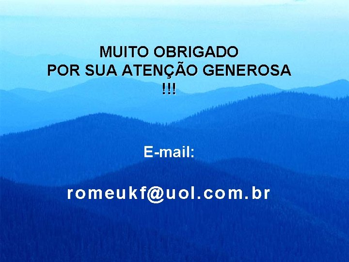 Romeu Sassaki MUITO OBRIGADO romeukf@uol. com. br POR SUA ATENÇÃO GENEROSA !!! E-mail: romeukf@uol.