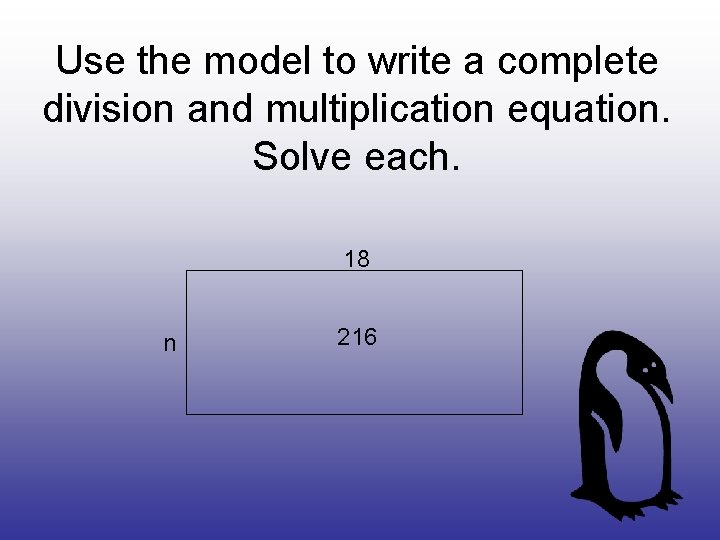Use the model to write a complete division and multiplication equation. Solve each. 18