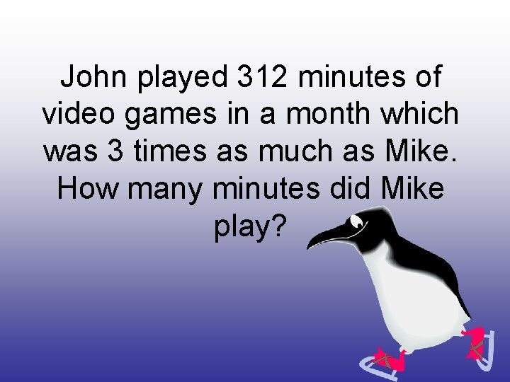 John played 312 minutes of video games in a month which was 3 times
