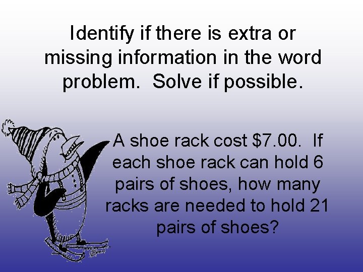 Identify if there is extra or missing information in the word problem. Solve if