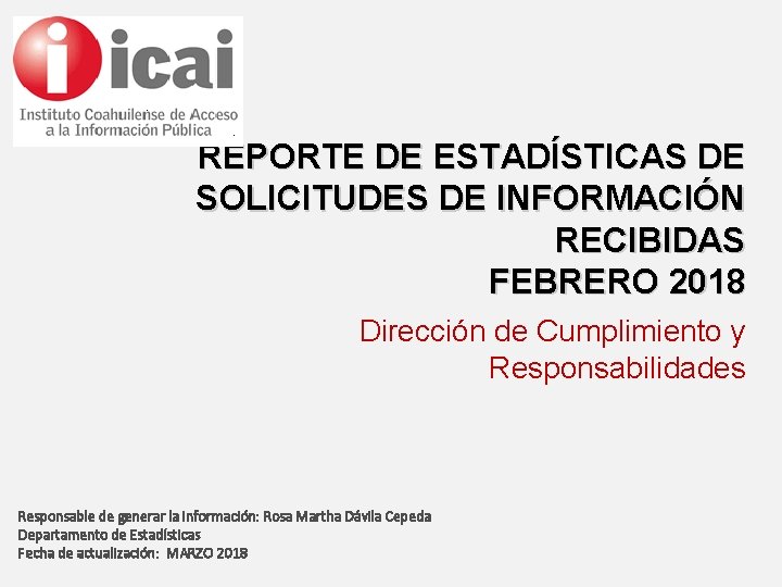 REPORTE DE ESTADÍSTICAS DE SOLICITUDES DE INFORMACIÓN RECIBIDAS FEBRERO 2018 Dirección de Cumplimiento y
